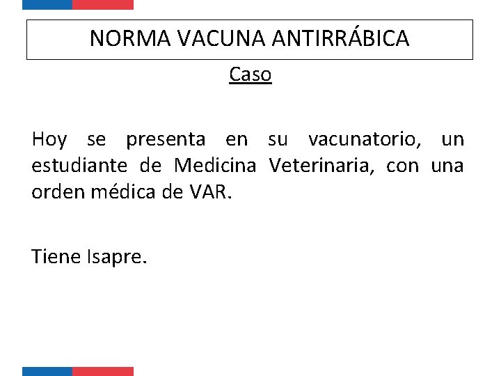 NORMA VACUNA ANTIRRÁBICA Caso Hoy se presenta en su vacunatorio, un estudiante de Medicina