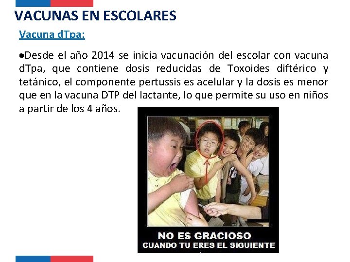 VACUNAS EN ESCOLARES Vacuna d. Tpa: Desde el año 2014 se inicia vacunación del