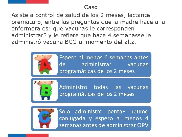Caso Asiste a control de salud de los 2 meses, lactante prematuro, entre las