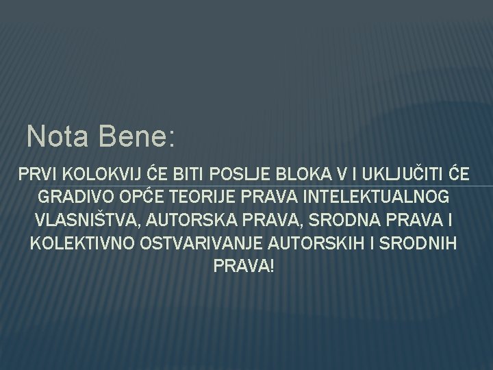 Nota Bene: PRVI KOLOKVIJ ĆE BITI POSLJE BLOKA V I UKLJUČITI ĆE GRADIVO OPĆE