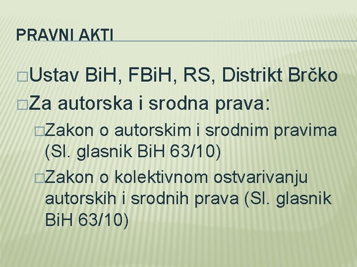 PRAVNI AKTI �Ustav Bi. H, FBi. H, RS, Distrikt Brčko �Za autorska i srodna