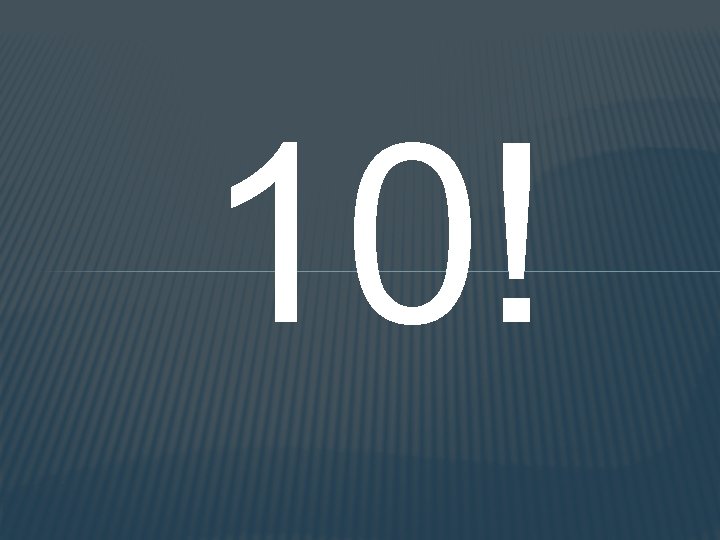 10! 