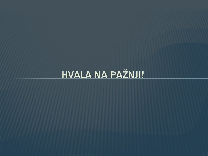 HVALA NA PAŽNJI! 