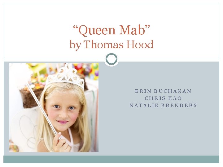 “Queen Mab” by Thomas Hood ERIN BUCHANAN CHRIS KAO NATALIE BRENDERS 