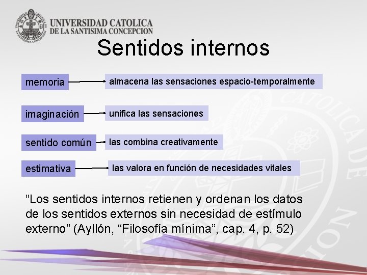 Sentidos internos memoria almacena las sensaciones espacio-temporalmente imaginación unifica las sensaciones sentido común las