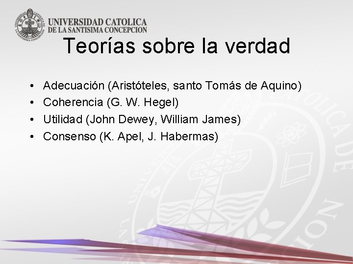 Teorías sobre la verdad • • Adecuación (Aristóteles, santo Tomás de Aquino) Coherencia (G.