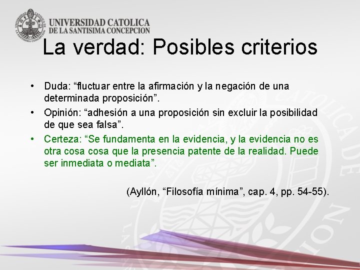 La verdad: Posibles criterios • Duda: “fluctuar entre la afirmación y la negación de