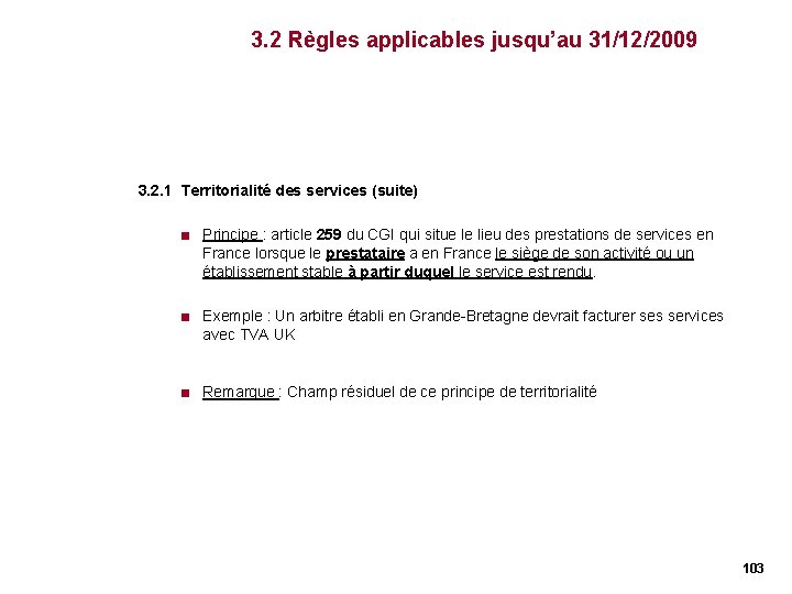 3. 2 Règles applicables jusqu’au 31/12/2009 3. 2. 1 Territorialité des services (suite) < 3. 2 Règles applicables jusqu’au 31/12/2009 3. 2. 1 Territorialité des services (suite) <