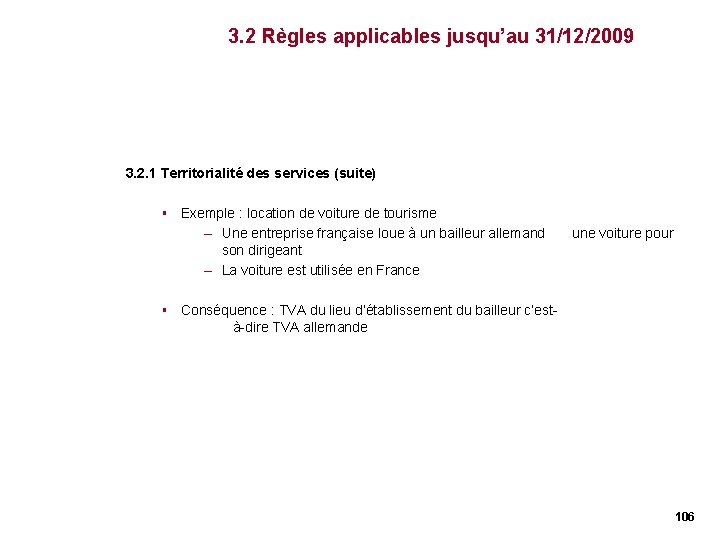 3. 2 Règles applicables jusqu’au 31/12/2009 3. 2. 1 Territorialité des services (suite) § 3. 2 Règles applicables jusqu’au 31/12/2009 3. 2. 1 Territorialité des services (suite) §