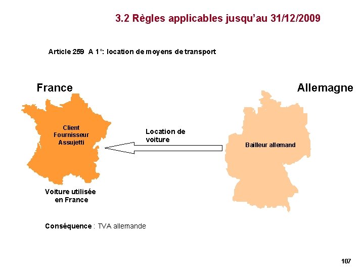 3. 2 Règles applicables jusqu’au 31/12/2009 Article 259 A 1°: location de moyens de 3. 2 Règles applicables jusqu’au 31/12/2009 Article 259 A 1°: location de moyens de