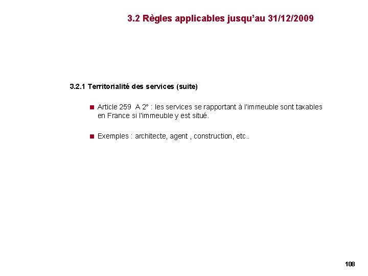 3. 2 Règles applicables jusqu’au 31/12/2009 3. 2. 1 Territorialité des services (suite) < 3. 2 Règles applicables jusqu’au 31/12/2009 3. 2. 1 Territorialité des services (suite) <