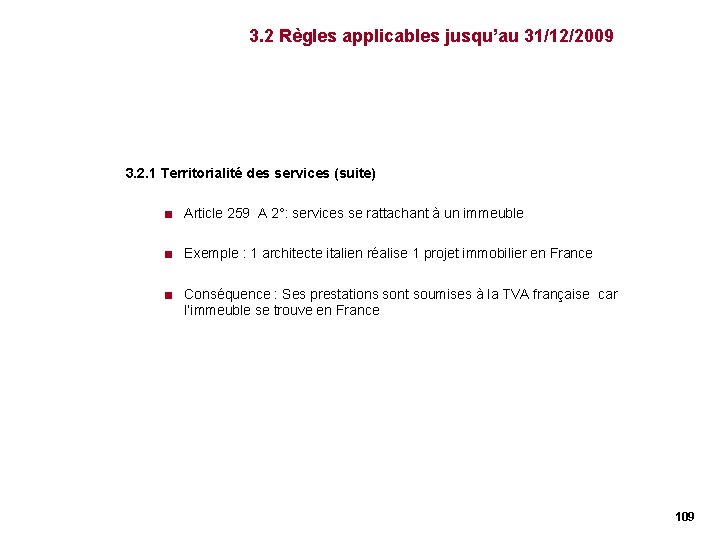 3. 2 Règles applicables jusqu’au 31/12/2009 3. 2. 1 Territorialité des services (suite) < 3. 2 Règles applicables jusqu’au 31/12/2009 3. 2. 1 Territorialité des services (suite) <