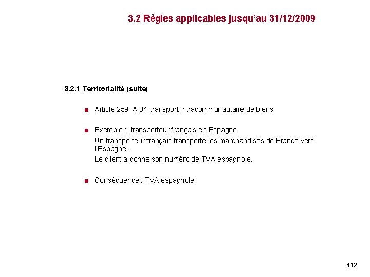3. 2 Règles applicables jusqu’au 31/12/2009 3. 2. 1 Territorialité (suite) < Article 259 3. 2 Règles applicables jusqu’au 31/12/2009 3. 2. 1 Territorialité (suite) < Article 259