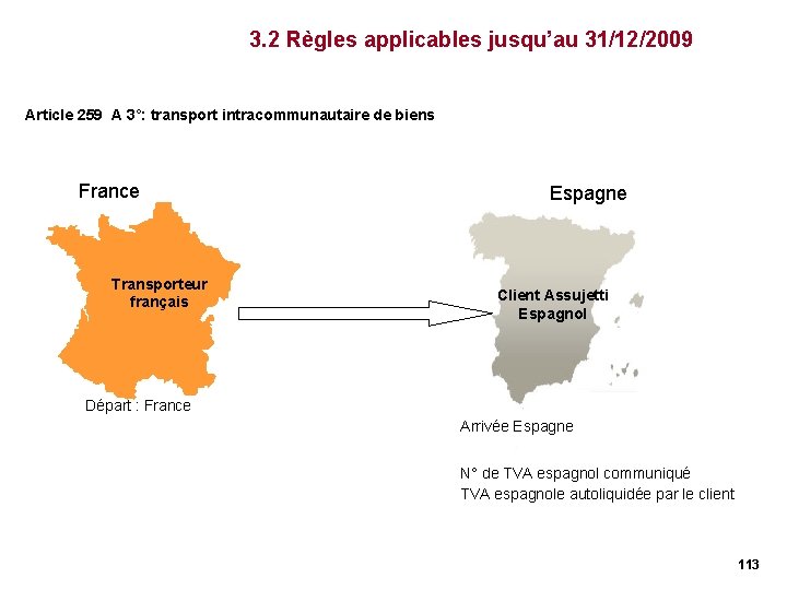 3. 2 Règles applicables jusqu’au 31/12/2009 Article 259 A 3°: transport intracommunautaire de biens 3. 2 Règles applicables jusqu’au 31/12/2009 Article 259 A 3°: transport intracommunautaire de biens