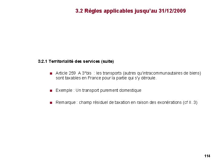3. 2 Règles applicables jusqu’au 31/12/2009 3. 2. 1 Territorialité des services (suite) < 3. 2 Règles applicables jusqu’au 31/12/2009 3. 2. 1 Territorialité des services (suite) <