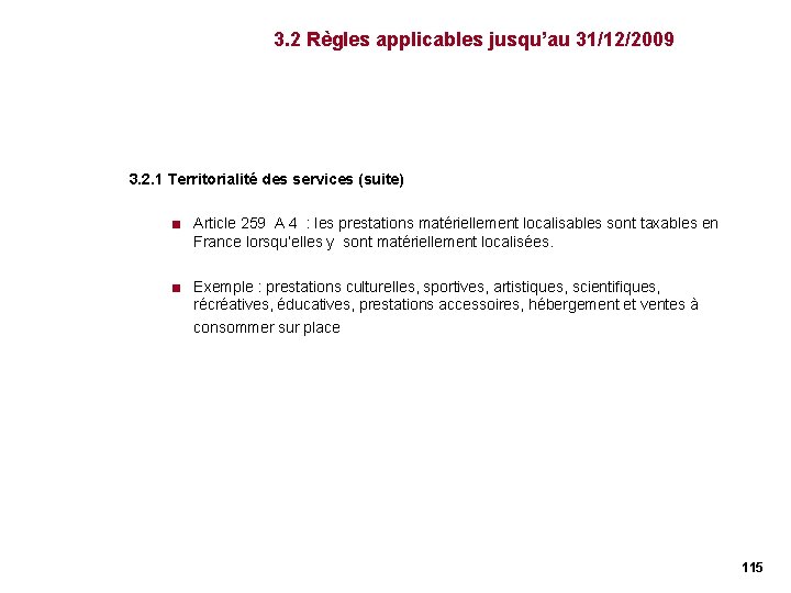 3. 2 Règles applicables jusqu’au 31/12/2009 3. 2. 1 Territorialité des services (suite) < 3. 2 Règles applicables jusqu’au 31/12/2009 3. 2. 1 Territorialité des services (suite) <