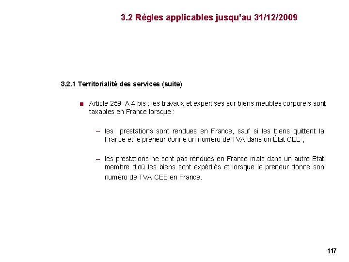3. 2 Règles applicables jusqu’au 31/12/2009 3. 2. 1 Territorialité des services (suite) < 3. 2 Règles applicables jusqu’au 31/12/2009 3. 2. 1 Territorialité des services (suite) <