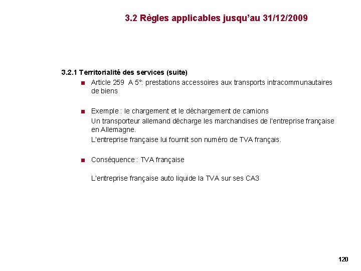 3. 2 Règles applicables jusqu’au 31/12/2009 3. 2. 1 Territorialité des services (suite) < 3. 2 Règles applicables jusqu’au 31/12/2009 3. 2. 1 Territorialité des services (suite) <