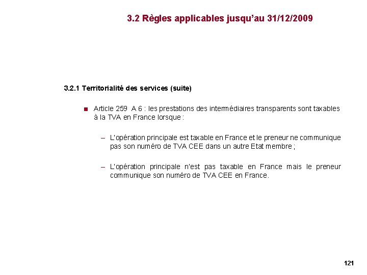 3. 2 Règles applicables jusqu’au 31/12/2009 3. 2. 1 Territorialité des services (suite) < 3. 2 Règles applicables jusqu’au 31/12/2009 3. 2. 1 Territorialité des services (suite) <