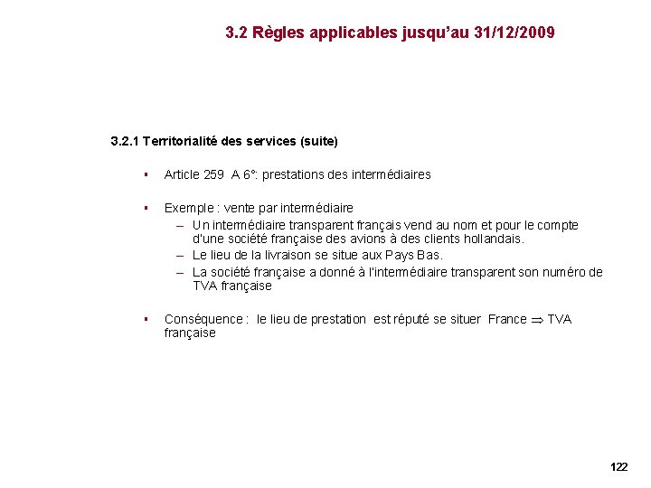 3. 2 Règles applicables jusqu’au 31/12/2009 3. 2. 1 Territorialité des services (suite) § 3. 2 Règles applicables jusqu’au 31/12/2009 3. 2. 1 Territorialité des services (suite) §