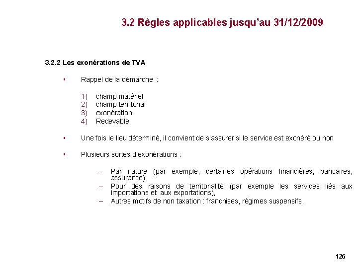3. 2 Règles applicables jusqu’au 31/12/2009 3. 2. 2 Les exonérations de TVA § 3. 2 Règles applicables jusqu’au 31/12/2009 3. 2. 2 Les exonérations de TVA §