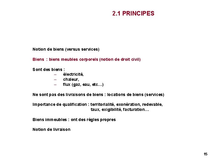 2. 1 PRINCIPES Notion de biens (versus services) Biens : biens meubles corporels (notion 2. 1 PRINCIPES Notion de biens (versus services) Biens : biens meubles corporels (notion