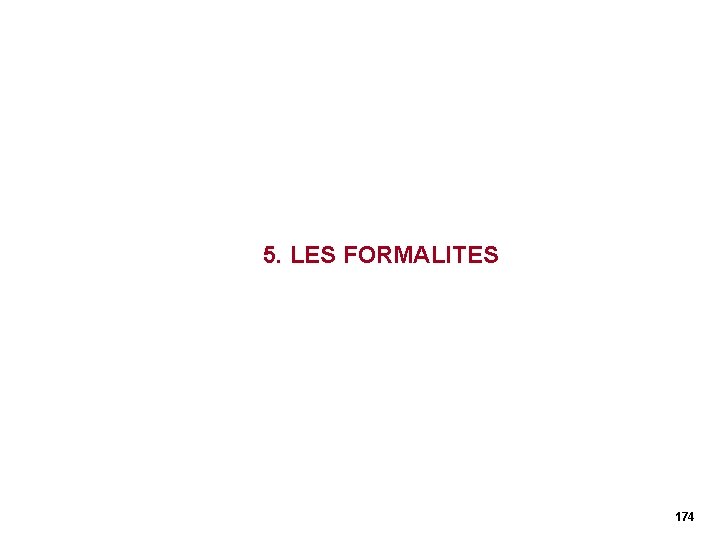 5. LES FORMALITES 174 5. LES FORMALITES 174