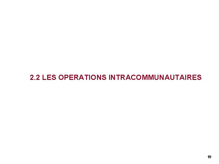 2. 2 LES OPERATIONS INTRACOMMUNAUTAIRES 19 2. 2 LES OPERATIONS INTRACOMMUNAUTAIRES 19