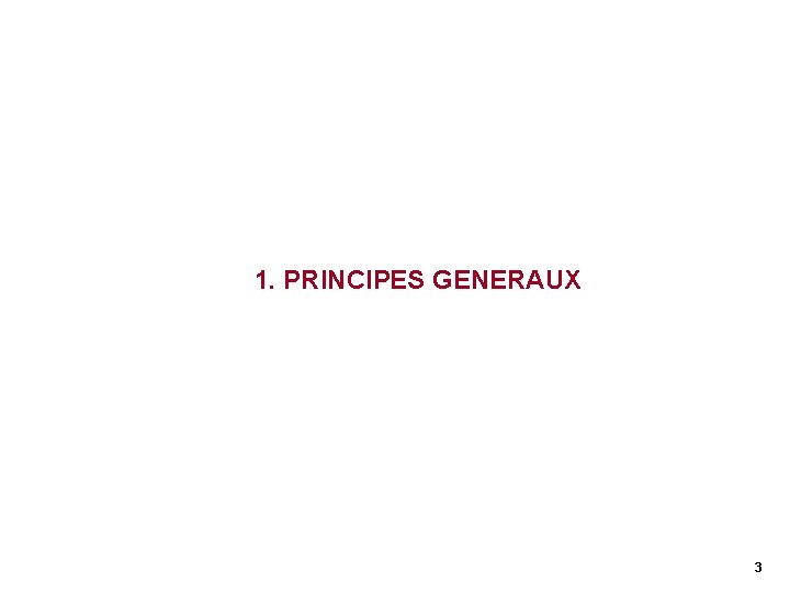1. PRINCIPES GENERAUX 3 1. PRINCIPES GENERAUX 3