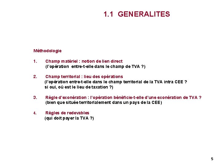 1. 1 GENERALITES Méthodologie 1. Champ matériel : notion de lien direct (l’opération entre-t-elle 1. 1 GENERALITES Méthodologie 1. Champ matériel : notion de lien direct (l’opération entre-t-elle