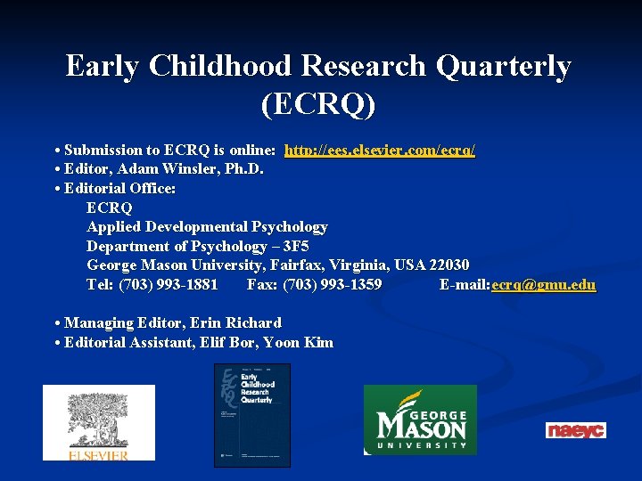 Early Childhood Research Quarterly (ECRQ) • Submission to ECRQ is online: http: //ees. elsevier.