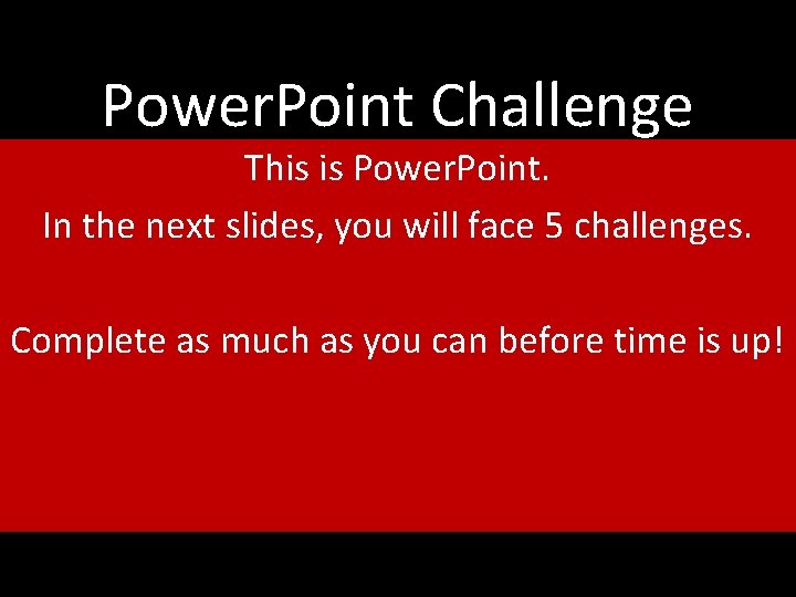 Power. Point Challenge This is Power. Point. In the next slides, you will face