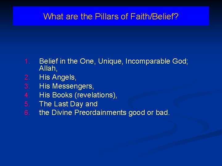 What are the Pillars of Faith/Belief? 1. 2. 3. 4. 5. 6. Belief in