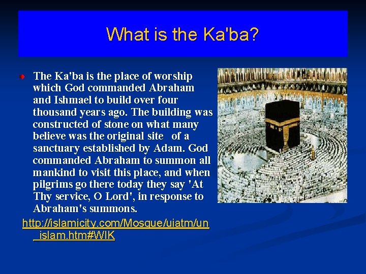 What is the Ka'ba? The Ka'ba is the place of worship which God commanded