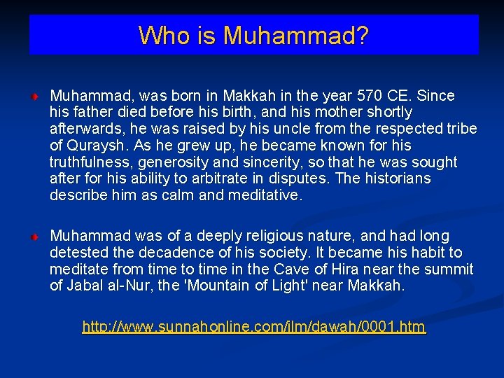 Who is Muhammad? Muhammad, was born in Makkah in the year 570 CE. Since