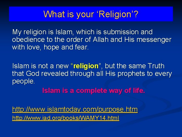 What is your ‘Religion’? My religion is Islam, which is submission and obedience to