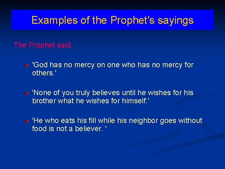 Examples of the Prophet's sayings The Prophet said: 'God has no mercy on one