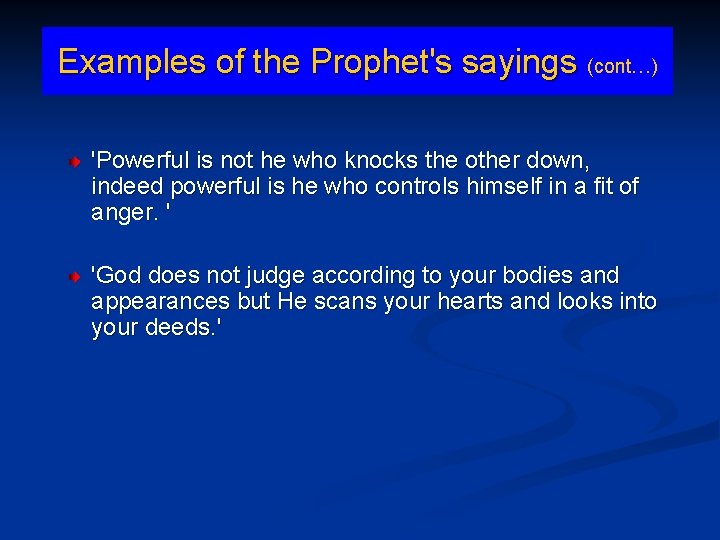 Examples of the Prophet's sayings (cont…) 'Powerful is not he who knocks the other