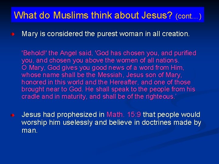 What do Muslims think about Jesus? (cont…) Mary is considered the purest woman in