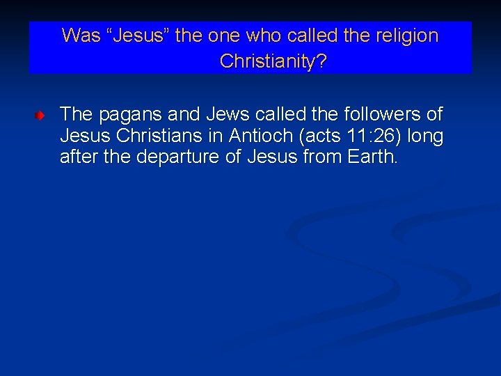 Was “Jesus” the one who called the religion Christianity? The pagans and Jews called