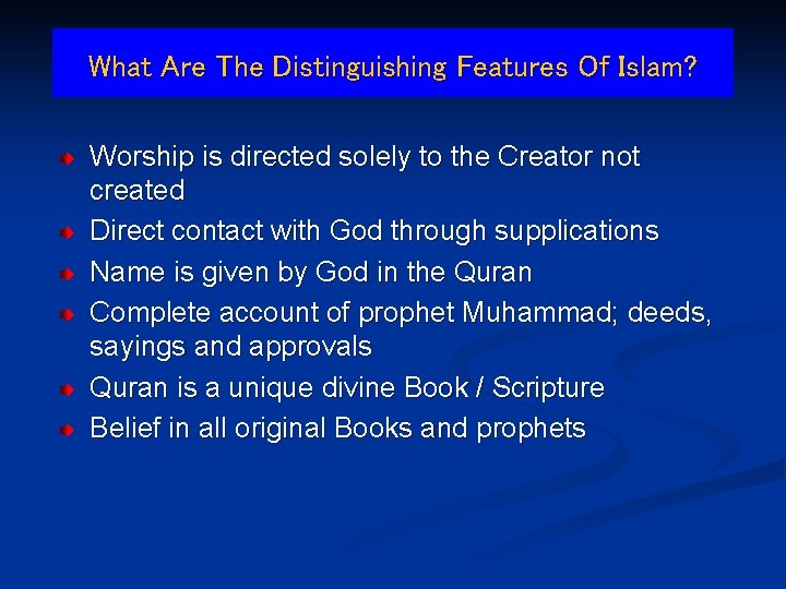 What Are The Distinguishing Features Of Islam? Worship is directed solely to the Creator