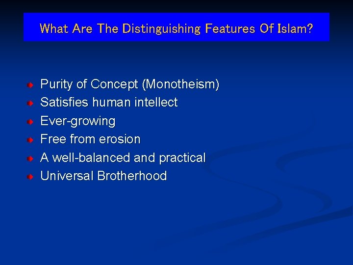 What Are The Distinguishing Features Of Islam? Purity of Concept (Monotheism) Satisfies human intellect