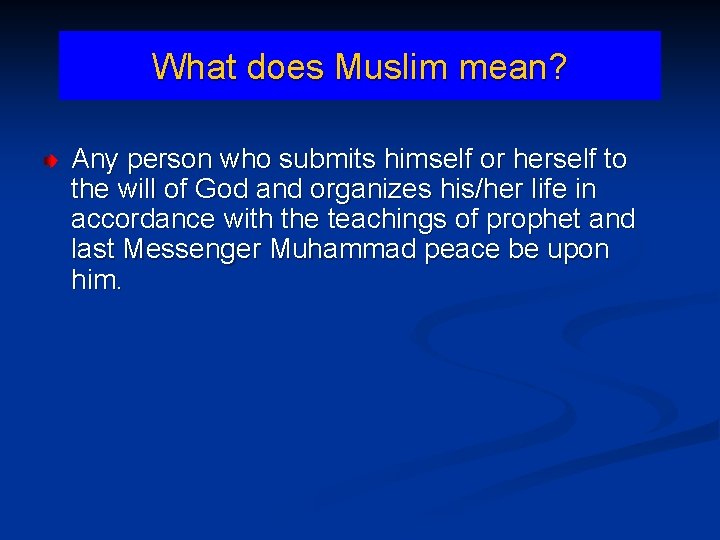 What does Muslim mean? Any person who submits himself or herself to the will