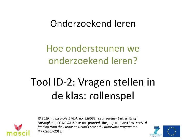 Onderzoekend leren Hoe ondersteunen we onderzoekend leren? Tool ID-2: Vragen stellen in de klas: