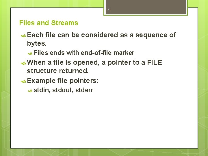 4 Files and Streams Each file can be considered as a sequence of bytes.