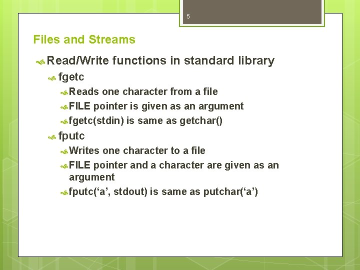 5 Files and Streams Read/Write functions in standard library fgetc Reads one character from