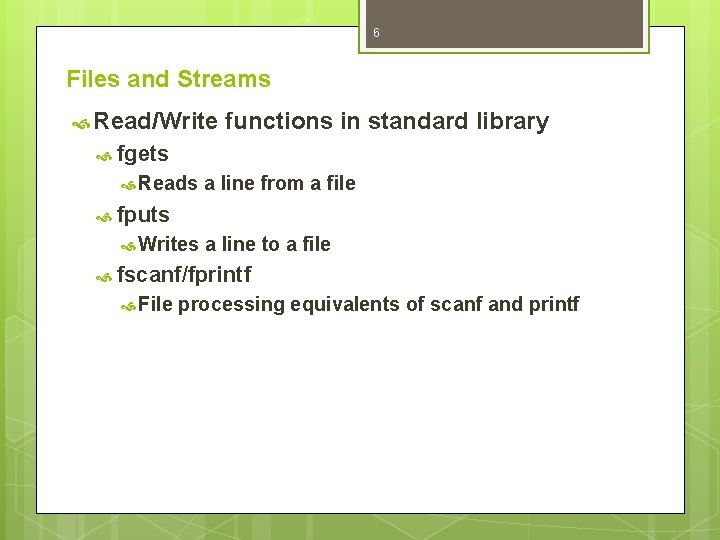 6 Files and Streams Read/Write functions in standard library fgets Reads a line from