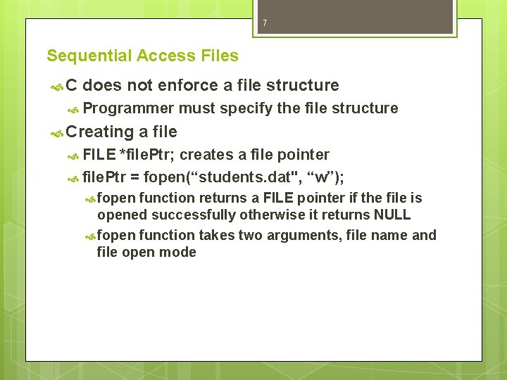 7 Sequential Access Files C does not enforce a file structure Programmer Creating must