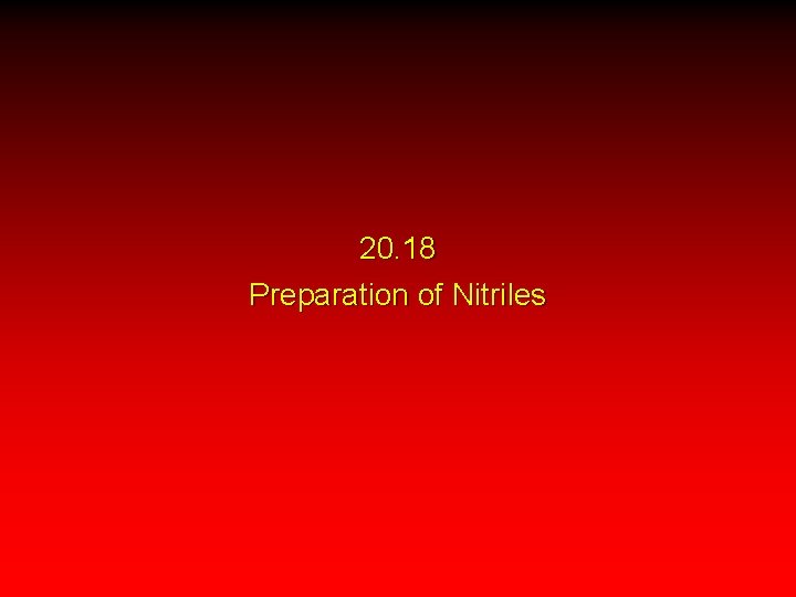 20. 18 Preparation of Nitriles 