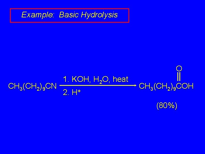 Example: Basic Hydrolysis O CH 3(CH 2)9 CN 1. KOH, H 2 O, heat